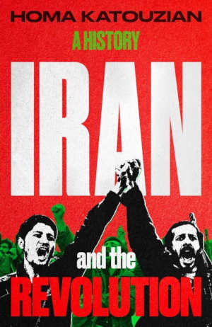 Homa Katouzian Iran and the Revolution review
