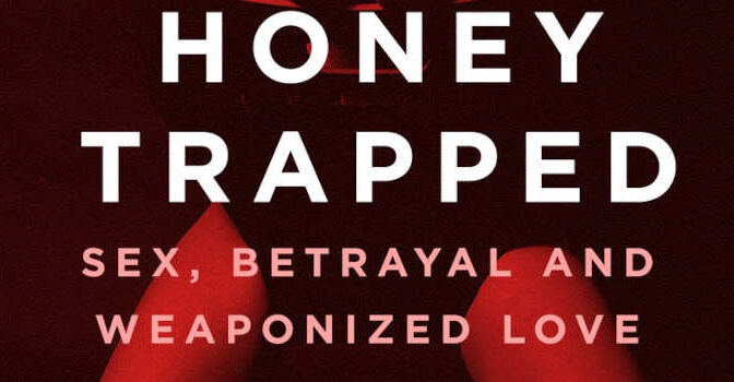Honey Trapped Henry R. Schlesinger Book about Spies Who Used Sex, Betrayal and Weaponized Love