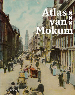 Maarten Hell & Mirjam Knotter Atlas van Mokum