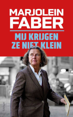 Marjolein Faber Mij krijgen ze niet klein