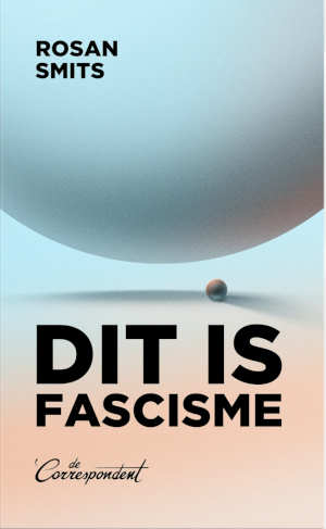 Rosan Smits Dit is fascisme