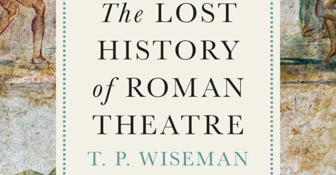 The Lost History of Roman Theatre T.P. Wiseman Book