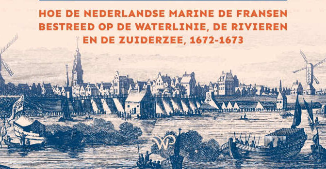 Zoetwateroorlog Anne Doedens boek over hoe de Nederlandse Marine de Fransen bestreed op de Waterlinie, de rivieren en de Zuiderzee, 1672-1673