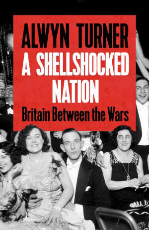 Alwyn Turner A Shellshocked Nation review