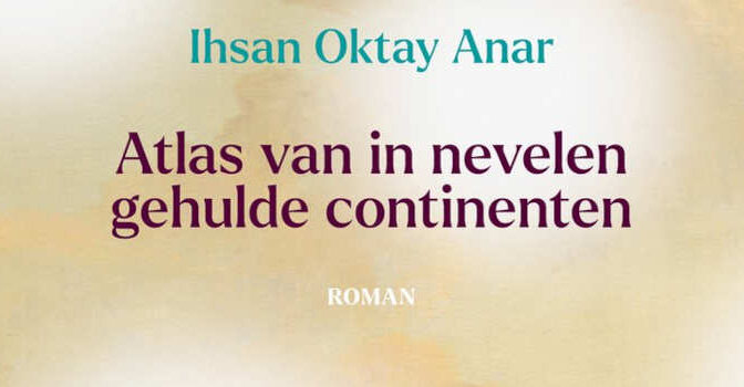 Ihsan Oktay Anar – Atlas van in nevelen gehulde continenten