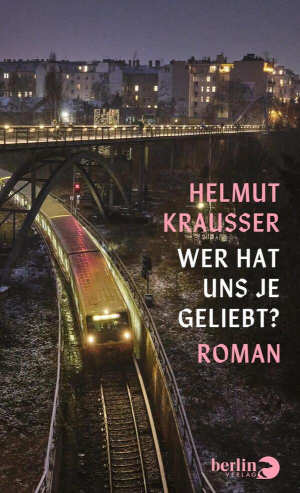 Helmut Krausser Wer hat uns je geliebt? Rezension