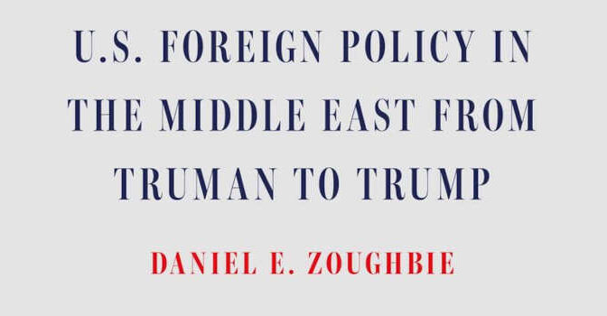 Kicking the Hornet's Nest Daniel E. Zoughbie Book about U.S. Foreign Policy in the Middle East from Truman to Trump