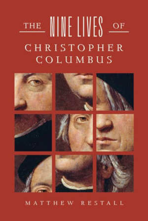 Matthew Restall The Nine Lives of Christopher Columbus