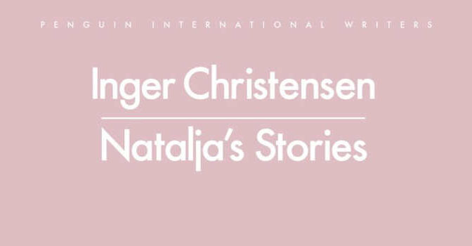 Inger Christensen – Natalja’s Stories