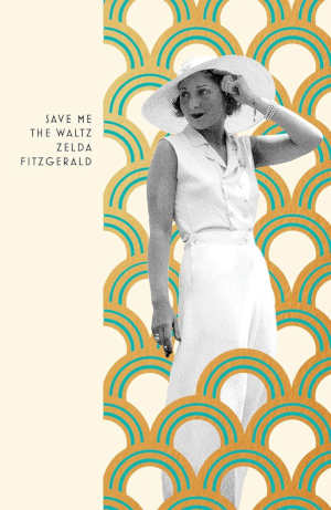 Zelda Fitzgerald Save Me the Waltz