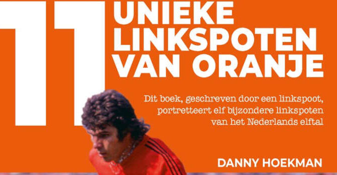 11 unieke linkspoten van Oranje Danny Hoekman voetbalboek
