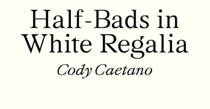 Half-Bads in White Regalia Cody Gaetano novel by the Canadian writer of Anishinaabe and Portuguese descent
