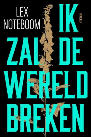 Lex Noteboom Ik zal de wereld breken