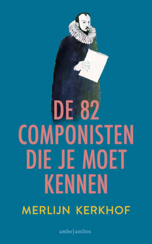 Merlijn Kerkhof De 82 componisten die je moet kennen