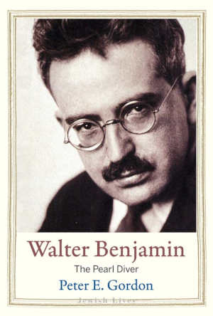 Peter E. Gordon Walter Benjamin biography review