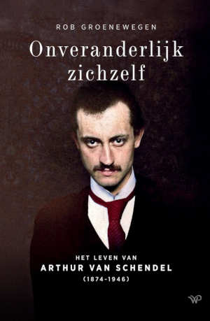 Rob Groenewegen Onveranderlijk zichzelf Arthur van Schendel biografie