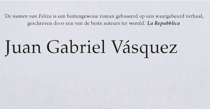 De namen van Feliza Juan Gabriel Vasquez roman van de Colombiaanse schrijver