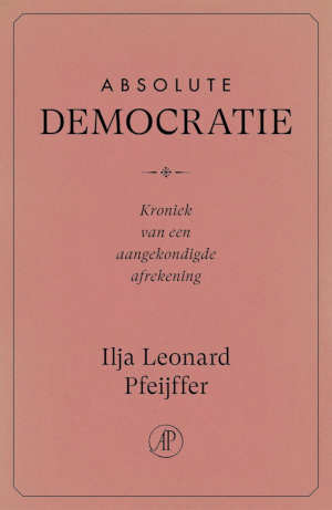 Ilja Leonard Pfeijffer Absolute democratie recensie