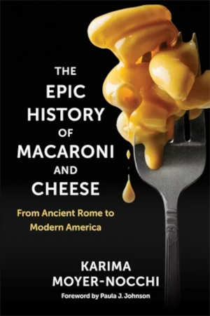 Karima Moyer-Nocchi The Epic History of Macaroni and Cheese review