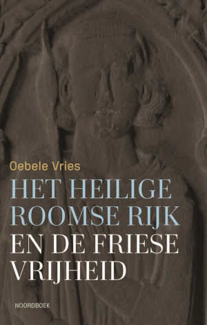 Oebele Vries Het Heilige Roomse Rijk en de Friese vrijheid recensie