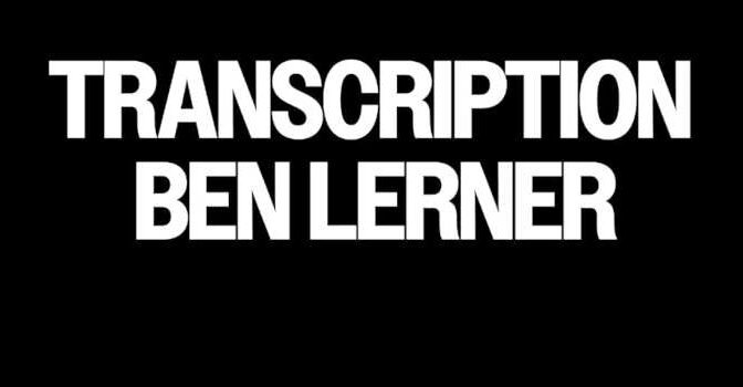 Ben Lerner – Transcription