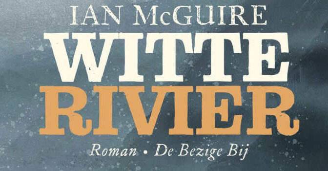 Witte rivier Ian McGuire roman van de Engelse schrijver