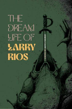 Alex Z. Salinas The Dream Life of Larry Rios review