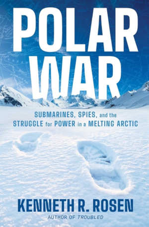 Kenneth R. Rosen Polar War review