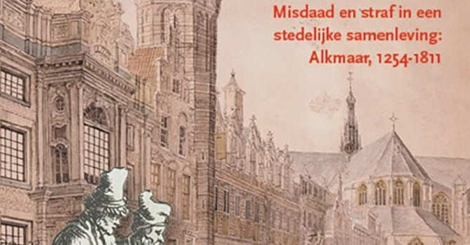 Stadt van gewelt off van justicie Maarten Müller boek over misdaad en straf in een stedelijke samenleving Alkmaar 1254-1811