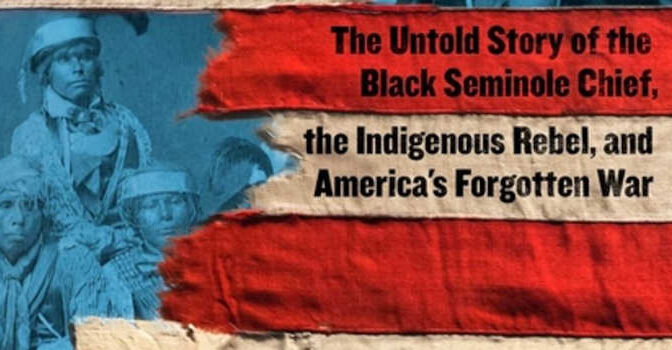 The Free and the Dead Jamie Holmes Book with the Untold Story of the Black Seminole Chief, the Indigenous Rebel, and America's Forgotten War