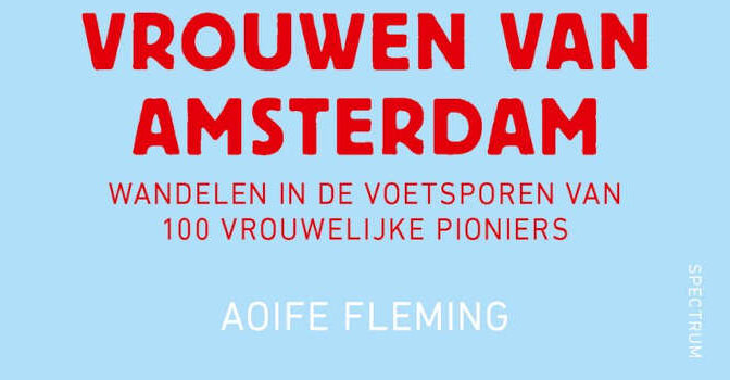 Vrouwen van Amsterdam Aoife Fleming boek Wandelen in de voetsporen van 100 vrouwelijke pioniers