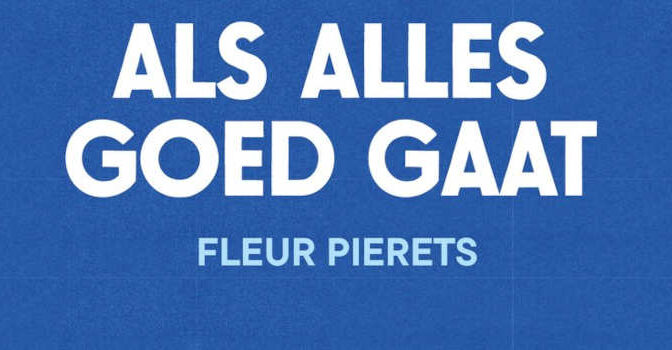 Als alles goed gaat Fleur Pierets roman