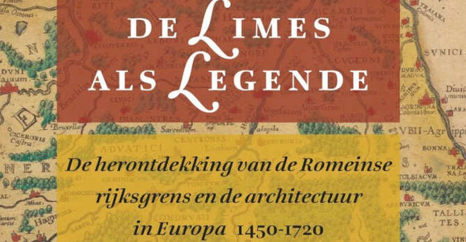 De Limes als legende Koen Ottenheym boek over de herontdekking van de Romeinse rijksgrens en de architectuur in Europa 1450–1720