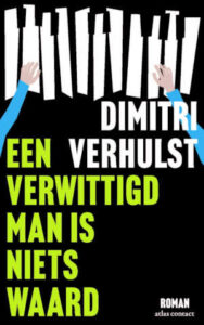 Een verwittigd man is niets waard Dimitri Verhulst roman - Alles over ...