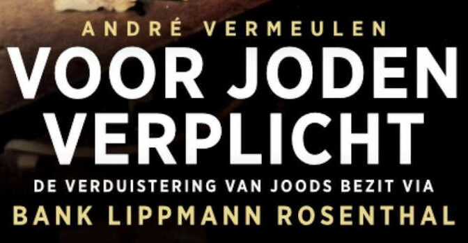 Voor joden verplicht André Vermeulen boek over de verduistering van joods bezit via bank Lippmann Rosenthal