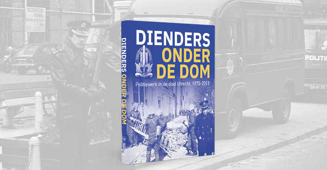 Dienders onder de Dom Peter Gieling boek over politiewerk in de stad Utrecht 1977-2012