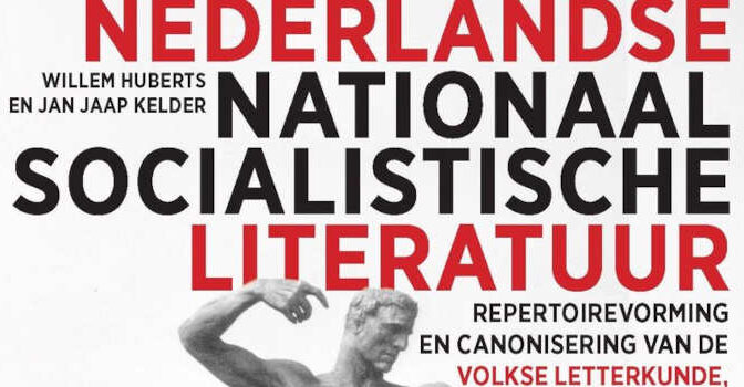 Nederlandse nationaalsocialistische literatuur Willem Huberts en Jan Jaap Kelder boek over de repertoirevorming en canonisering van de volkse letterkunde, 1932-1945