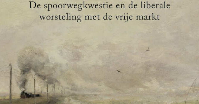Ontspoord Willem de Bruin boek over de spoorwegkwestie en de liberale worsteling met de vrije markt