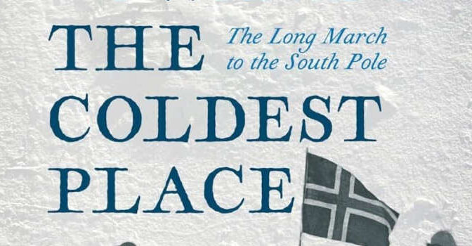 Towards the Coldest Place Michael Smith Book On The Long March to the South Pole