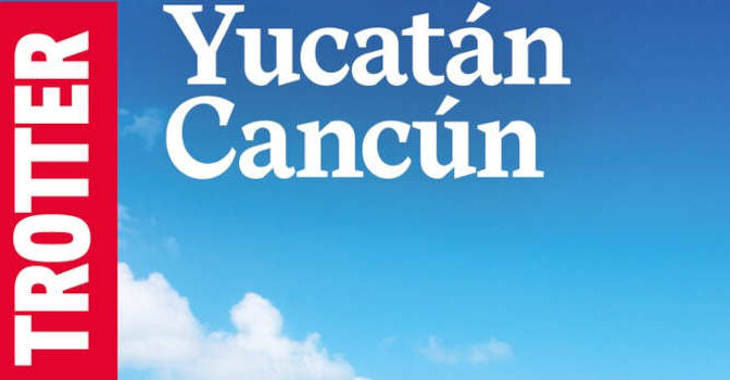 Trotter Yucatán en Cancún reisgids 2026