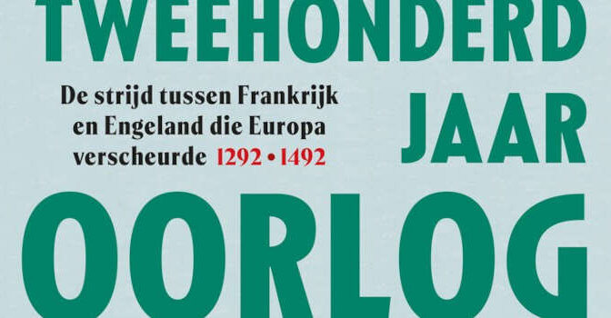 Tweehonderd jaar oorlog Michael Livingstone boek over de strijd tussen Frankrijk en Engeland die Europa verscheurde