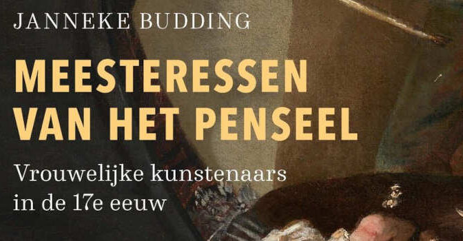 Meesteressen van het penseel Janneke Budding boek over vrouwelijke kunstenaars in de 17e eeuw