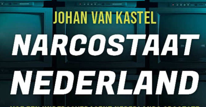 Narcostaat Nederland Johan van Kastel true crime boek over hoe een undercover agent Nederlands grootste drugsschandaal aan het licht bracht