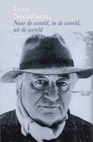 Cees Nooteboom Naar de wereld, in de wereld, uit de wereld