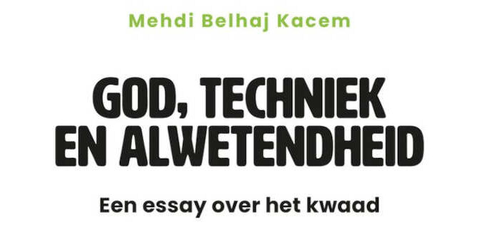 God, techniek en alwetendheid Mehdi Belhaj Kacem boek over het kwaad