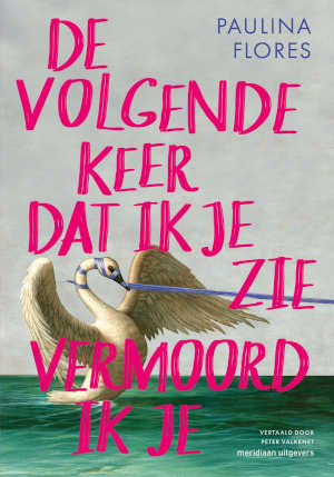 Paulina Flores De volgende keer dat ik je zie vermoord ik je recensie