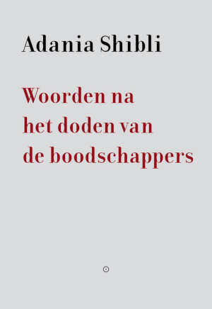 Adania Shibli Woorden na het doden van de boodschappers