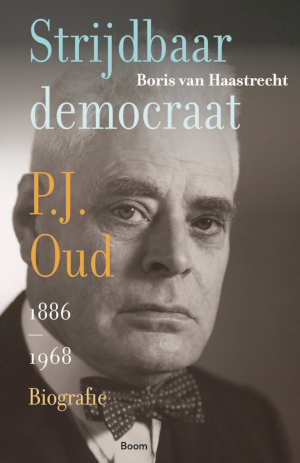 Boris van Haastrecht Strijdbaar democraat P.J. Oud biografie