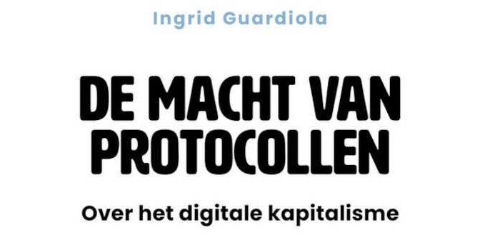 De macht van protocollen Ingrid Guardiola boek over het digitale kapitalisme