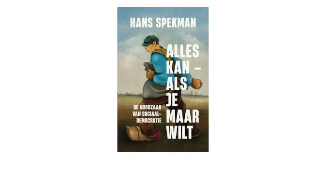 Alles kan als je maar wilt boek van Hans Spekman over de noodzaak van sociaaldemocratie